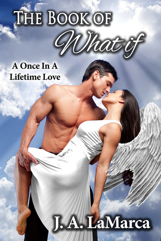 Read The Book Of What If: A Once In A Lifetime Love - J.A. LaMarca file in PDF
