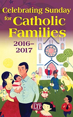 Read Celebrating Sunday for Catholic Families 2016-2017 - Patricia J Hughes | ePub