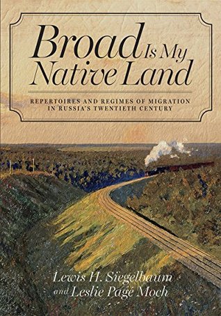 Download Broad Is My Native Land: Repertoires and Regimes of Migration in Russia's Twentieth Century - Lewis H. Siegelbaum file in PDF