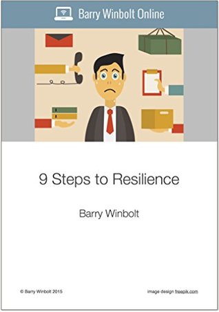Read 9 Steps to Resilience: Increase your ability to cope with pressure, problems and setbacks (LifeHacks) - Barry Winbolt file in PDF