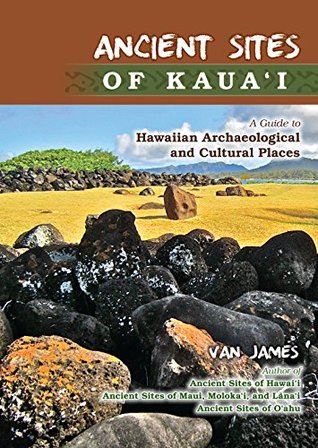 Read Ancient Sites of Kauai: A Guide to Hawaiian Archaeological and Cultural Places - Van James file in PDF