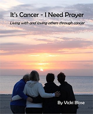 Full Download It's Cancer - I Need Prayer: Living with and loving others through cancer - Vicki Blose file in ePub