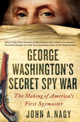 Download George Washington's Secret Spy War: The Making of America's First Spymaster - John A. Nagy | PDF