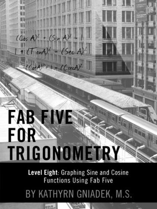 Read Online Fab Five for Trigonometry Level Eight: Graphing Sine and Cosine Functions Using Fab Five - Kathryn Gniadek M.S. | PDF