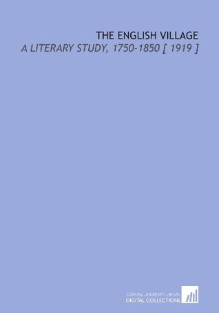 Read Online The English Village: A Literary Study, 1750-1850 [ 1919 ] - Julia Patton | ePub