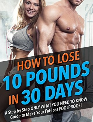 Download Lose 10 Pounds in 30 Days: An only what you need to know guide to make your fat-loss FOOLPROOF! - Bum Muscle file in ePub
