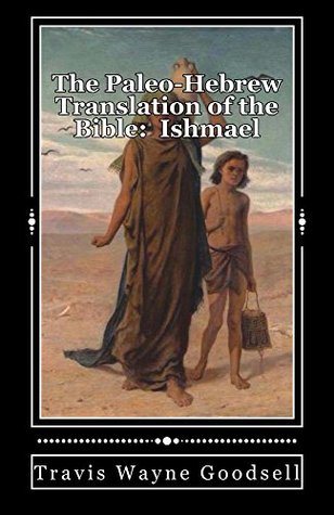 Read The Paleo-Hebrew Translation of the Bible: Ishmael - Travis Wayne Goodsell file in ePub