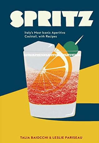 Full Download Spritz: Italy's Most Iconic Aperitivo Cocktail, with Recipes - Talia Baiocchi file in PDF