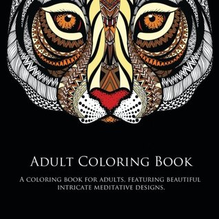Full Download Adult Coloring Book: A Coloring Book For Adults, Featuring Beautiful Intricate Meditative Designs. (Adult Coloring Books) (Volume 1) - Colorful Curations Publishing file in PDF
