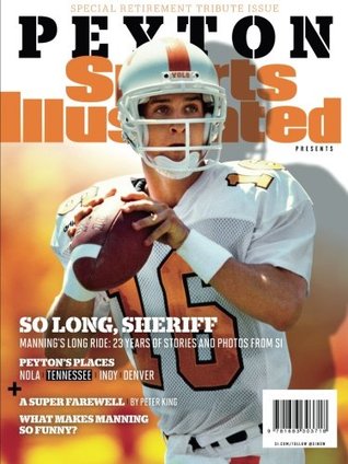 Read Online Sports Illustrated Peyton Manning Retirement Tribute Issue - University of Tennessee Cover: So Long, Sheriff - Sports Illustrated file in PDF
