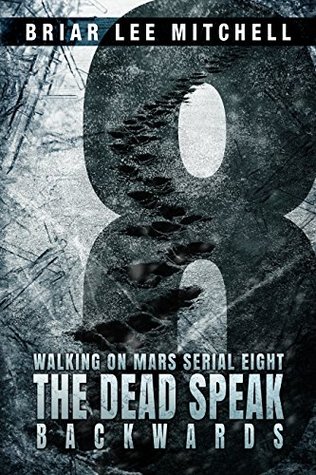 Full Download The Dead Speak Backwards: From the Journals of Samantha Bloodworth (Walking on Mars Serial 8) - Briar Lee Mitchell | ePub