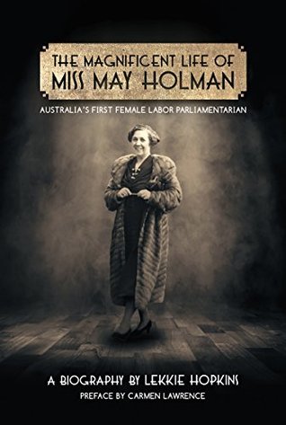 Read The Magnificent Life of Miss May Holman Australia's First Female Labor Parliamentarian - Lekkie Hopkins file in ePub