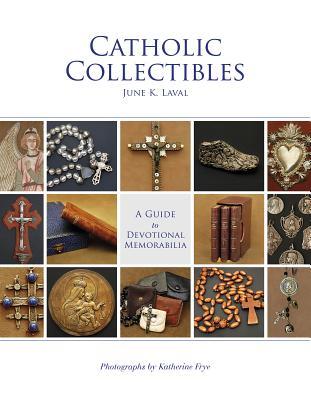 Full Download Catholic Collectibles: A Guide to Devotional Memorabilia - June K Laval file in ePub