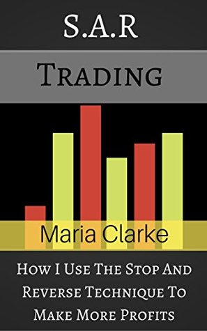 Read Modified S A R Trading: How I Use The Stop And Reverse Technique To Make More Profits - Maria Clarke | ePub