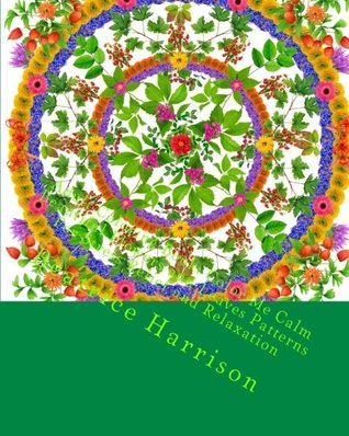 Full Download Adult Coloring Book: Color Me Calm Beautiful Flowers and Leaves Patterns For Stress Relief and Relaxation - Beatrice Harrison | ePub