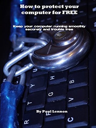 Read Protect your computer for FREE: Keep your computer running smoothly securely and trouble free - Paul Lennon file in ePub
