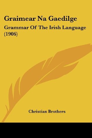 Read Graimear Na Gaedilge: Grammar of the Irish Language (1906) - Christian Brothers | PDF