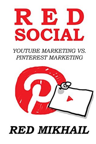 Read Online RED SOCIAL MEDIA MARKETING (2016 Bundle): Youtube Marketing vs. Pinterest Marketing - Red Mikhail | PDF