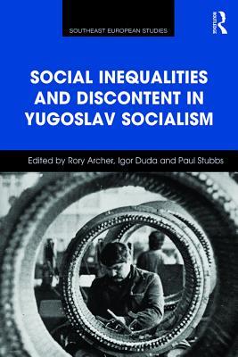 Read Online Social Inequalities and Discontent in Yugoslav Socialism - Rory Archer | PDF