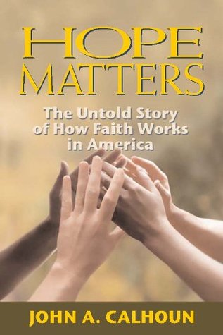 Full Download Hope Matters: The Untold Story of How Faith Works in America - John A. Calhoun | ePub