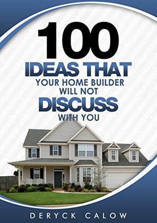 Read Online 100 Ideas That Your Builder Will Not Discuss With You - Cory Heneker | PDF