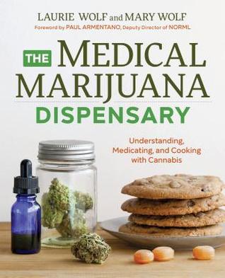 Read Online The Medical Marijuana Dispensary: Understanding, Medicating, and Cooking with Cannabis - Laurie Wolf | ePub