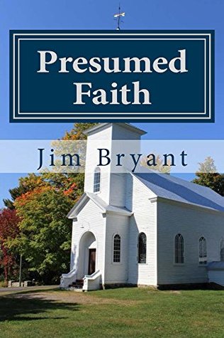 Full Download Presumed Faith: A Study of 1 John Verse-by-Verse - Jim Bryant file in PDF