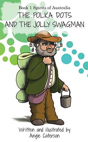 Full Download The Polka Dots and the Jolly Swagman: Book 1: Spirits of Australia - Angie Caterson | PDF