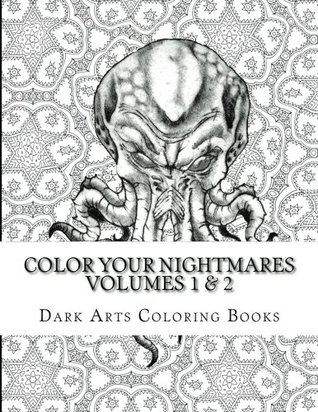 Full Download Color Your Nightmares Volumes 1 & 2: Coloring Pages for Stress Relief and Creative Expression - Dark Arts Coloring Books | PDF