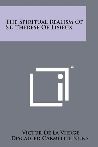 Full Download The Spiritual Realism Of St. Therese Of Lisieux - Victor De La Vierge file in PDF