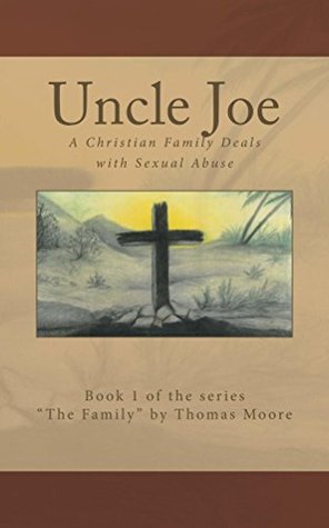 Read Uncle Joe: A Christian Family Deals with Sexual Abuse (The Family #1) - Thomas Moore | ePub