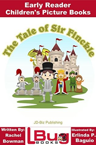 Full Download The Tale of Sir Finckle - Early Reader - Children's Picture Books - Rachel Bowman | ePub