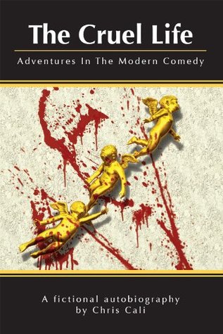 Read Online The Cruel Life: Adventures In The Modern Comedy - Chris Cali file in ePub