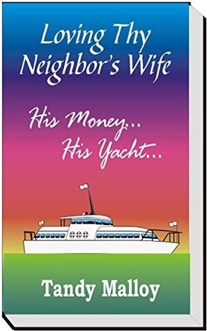 Full Download Loving Thy Neighbor's Wife: His money, His Yacht - Tandy Malloy file in PDF