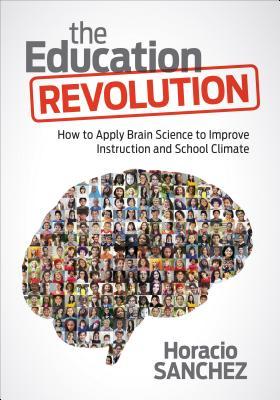 Read Online Revolutionize Your Teaching: Reinvigorate Students Motivation and Transform Classrooms and Schools with Brain-Friendly Practices - Horacio Sanchez | PDF