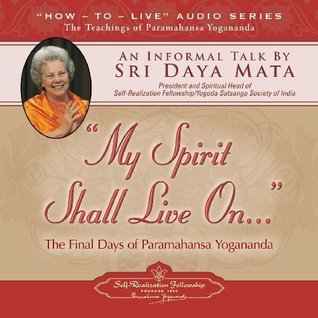 Download My Spirit Shall Live On: The Final Days of Paramahansa Yogananda - Sri Daya Mata | ePub