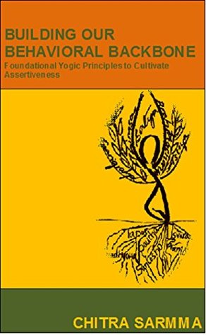 Download BUILDING OUR BEHAVIORAL BACKBONE: Foundational Yogic Principles to Cultivate Assertiveness - CHITRA SARMMA file in ePub