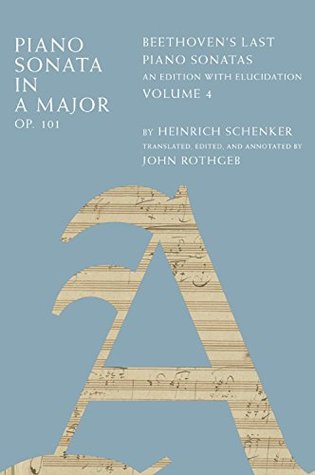 Read Online Piano Sonata in A Major, Op. 101: Beethovens Last Piano Sonatas, An Edition with Elucidation, Volume 4 - Heinrich Schenker | ePub