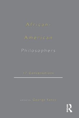 Full Download African-American Philosophers: 17 Conversations - George Yancy | PDF