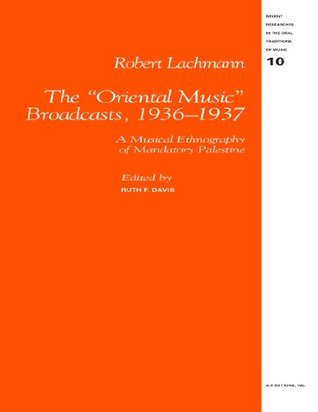 Download Robert Lachmann: The Oriental Music Broadcasts, 1936-1937: A Musical Ethnography of Mandatory Palestine - Robert Lachmann file in PDF