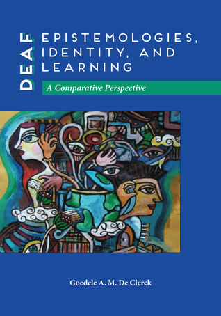 Download Deaf Epistemologies, Identity, and Learning: A Comparative Perspective - Goedele A. M. De Clerck file in PDF