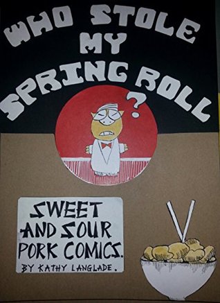 Read Online Who Stole My Spring Roll? (Sweet and Sour Pork Comics Book 1) - Kathy Langlade | PDF