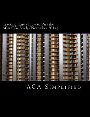 Read Online Cracking Case - How to Pass the ACA Case Study (November 2014) - Aca Simplified file in ePub