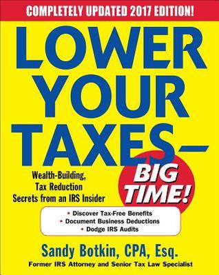 Read Online Lower Your Taxes - Big Time!: Wealth Building, Tax Reduction Secrets from an IRS Insider - Sandy Botkin file in PDF