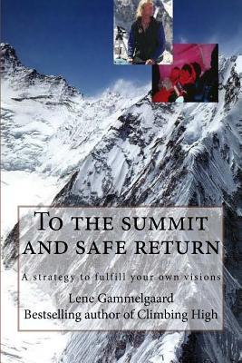 Full Download To the summit and safe return: A strategy to fulfill your own visions - Lene Gammelgaard file in PDF