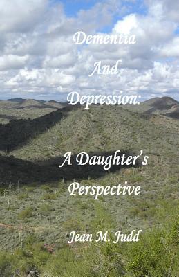 Read Dementia and Depression: A Daughter's Perspective - Jean M. Judd | PDF