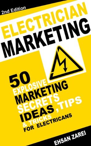 Full Download Electrician Marketing: 50 Explosive Marketing Ideas, Secrets , Tips & Tricks For Electricians - Ehsan Zarei | ePub