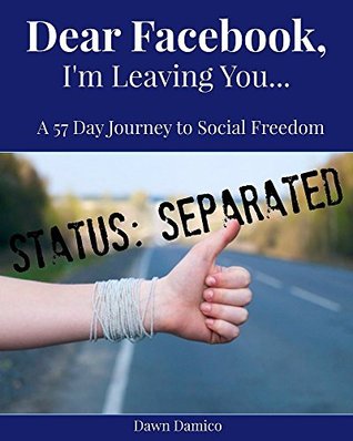 Download Dear Facebook I'm Leaving You: A 57 Day Journey to Social Freedom - Dawn Damico file in ePub