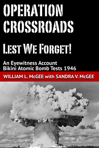 Download Operation Crossroads - Lest We Forget! An Eyewitness Account, Bikini Atomic Bomb Tests 1946 - William L. McGee file in ePub