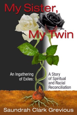 Download My Sister, My Twin: An Ingathering of Exiles: A Story of Spiritual and Racial Reconciliation - Saundrah Clark Grevious file in ePub